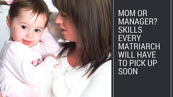 Mom Or Manager? Skills Every Matriarch Will Have To Pick Up Soon