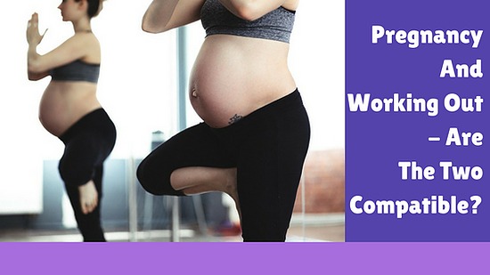 Pregnancy And Working Out – Are The Two Compatible?