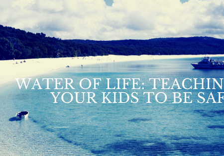 Water of Life: Teaching your kids to be safe