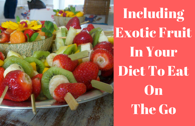 Including Exotic Fruit In Your Diet To Eat On The Go