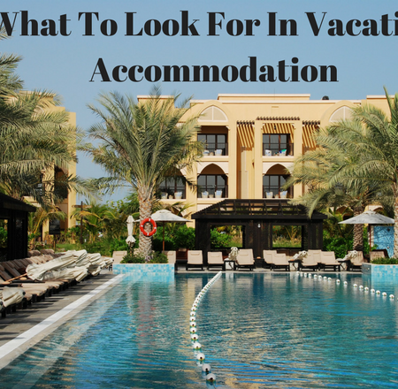 What To Look For In Vacation Accommodation