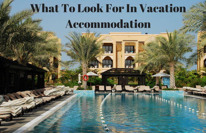 What To Look For In Vacation Accommodation