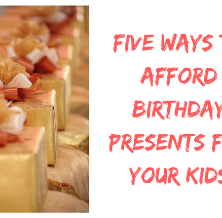 Five Ways To Afford Birthday Presents For Your Kids