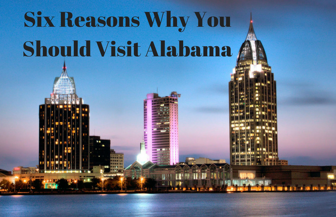 Six Reasons Why You Should Visit Alabama