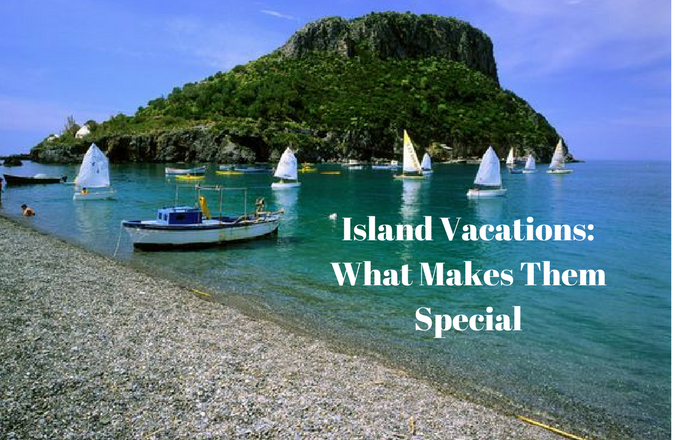 Island Vacations: What Makes Them Special