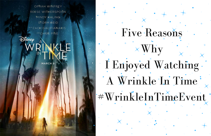 Five Reasons Why I Enjoyed Watching A Wrinkle In Time #WrinkleInTimeEvent