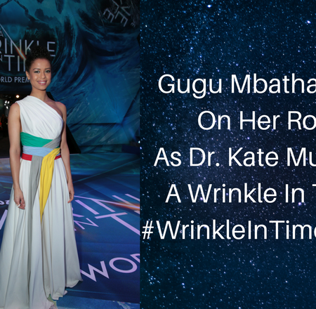 Gugu Mbatha-Raw On Her Role As Dr.Kate In A Wrinkle In Time #WrinkleInTimeEvent