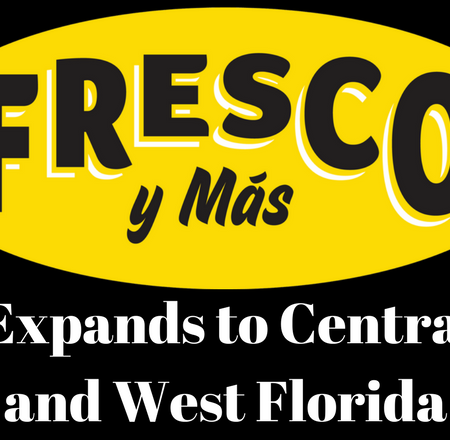 Fresco y Más Expands to Central and West Florida