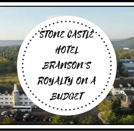 STONE CASTLE HOTEL – BRANSON’S ROYALTY ON A BUDGET