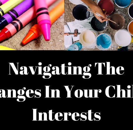 Navigating The Changes In Your Child's Interests