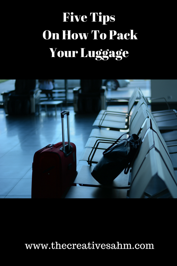 Five Tips On How To Pack Your Luggage