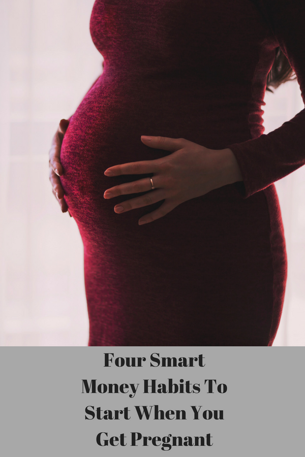Four Smart Money Habits To Start When You Get Pregnant